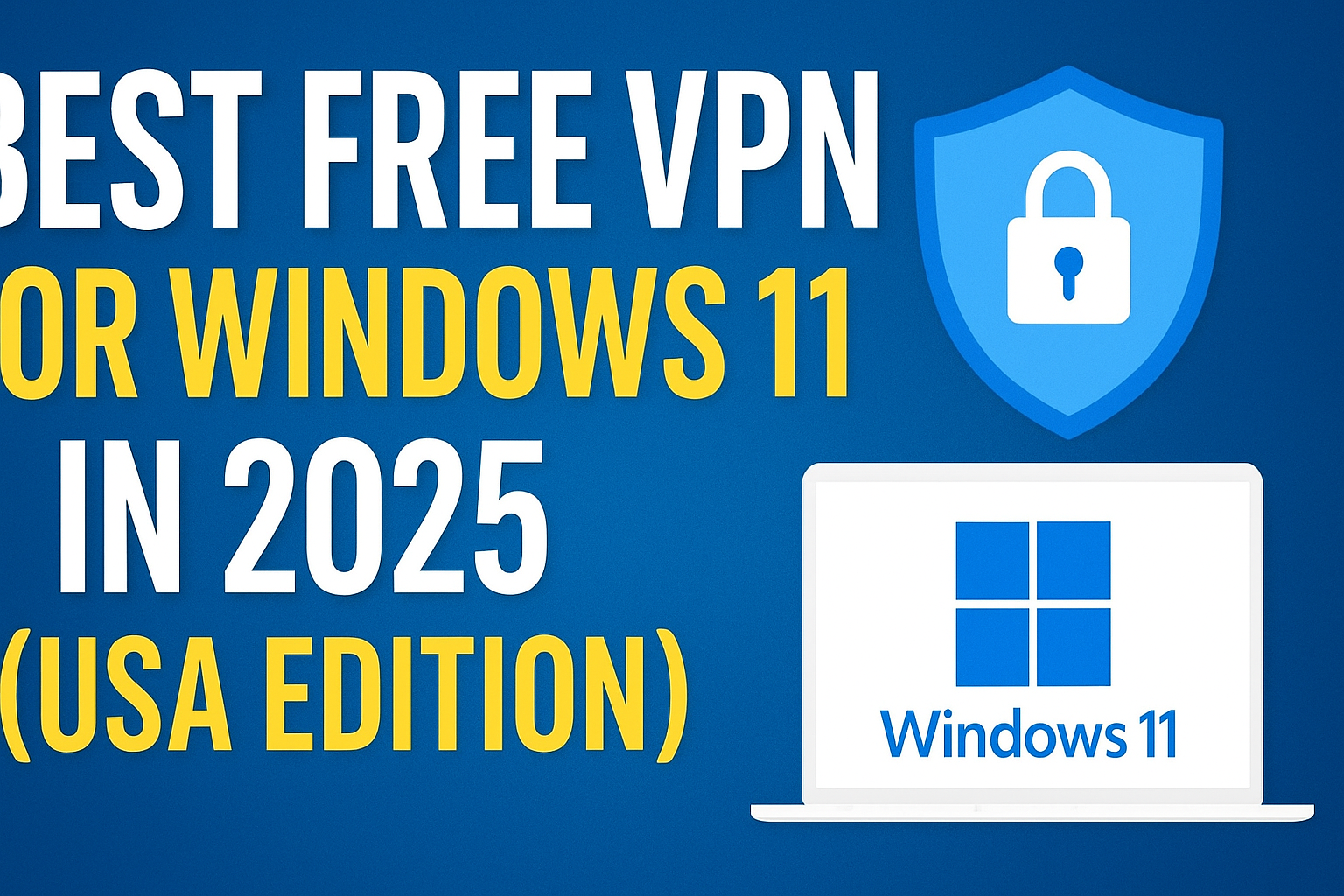 Best Free VPN for Windows 11 in 2025 (USA Edition)